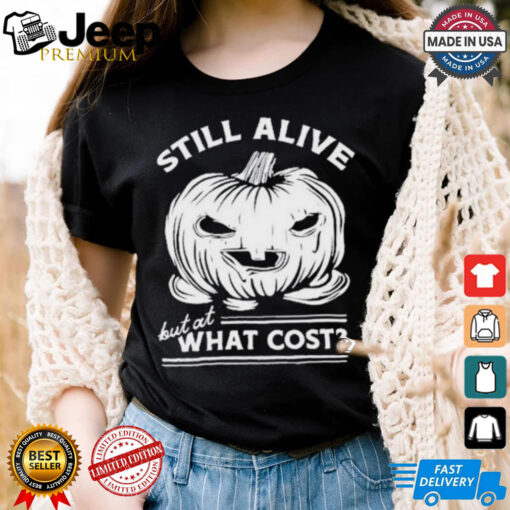 Official Still Alive But At What Cost Shirt