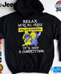 Official Stitch And Pokemon Pikachu Relax We’re All Crazy Dollar General It’s Not A Competition shirt