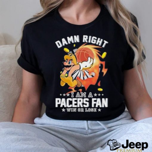 Official Super Mario Damn Right I Am A Indiana Pacers Fan Win Or Lose Shirt