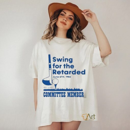 Official Swing For The Retarded Shirt