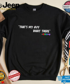 Official That’s My Guy Right There Shirt