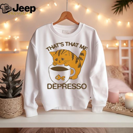 Official That’s That Me Depresso t shirt