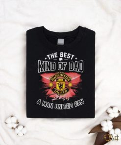 Official The Best Kind Of Dad A Manchester United Fan T Shirt