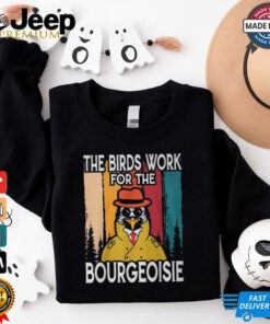 Official The Birds Work For The Bourgeoisie Shirt