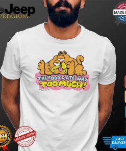 Official The Food I Ate Was Too Much T shirt