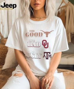 Official The Good Texas Longhorns The Bad Oklahoma Sooners The Ugly Texas A&M Aggies Shirt