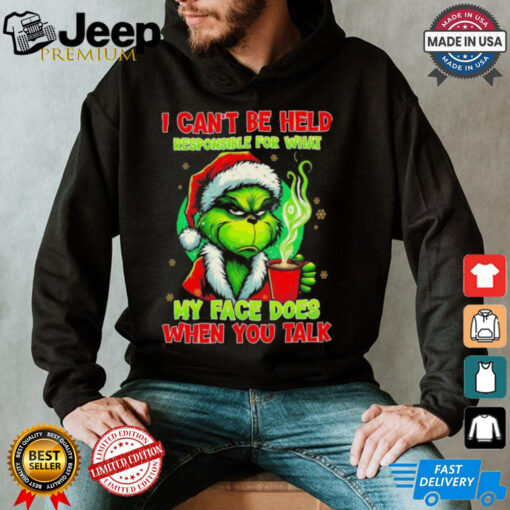 Official The Grinch I Can’t Be Held Responsible For What My Face Does When You Talk Christmas 2024 Shirt