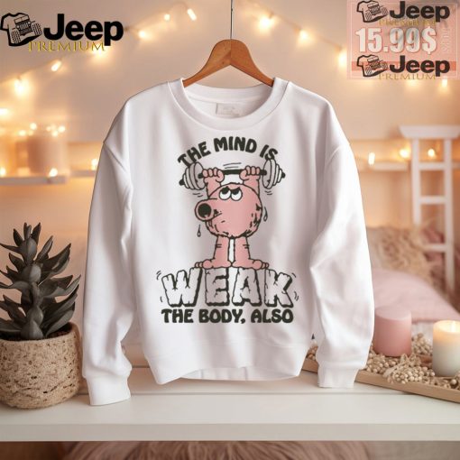 Official The Mind Is Weak The Body Also by Renaissance Man t shirt