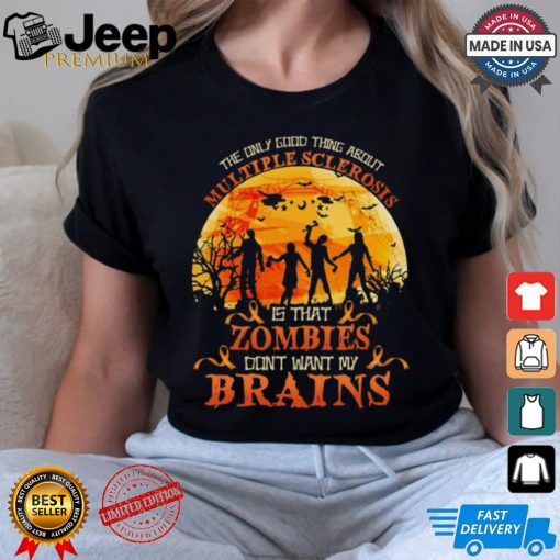 Official The Only Good Thing About Multiple Sclerosis Is That Zombies Dont Want My Brains Halloween 2024 Shirt