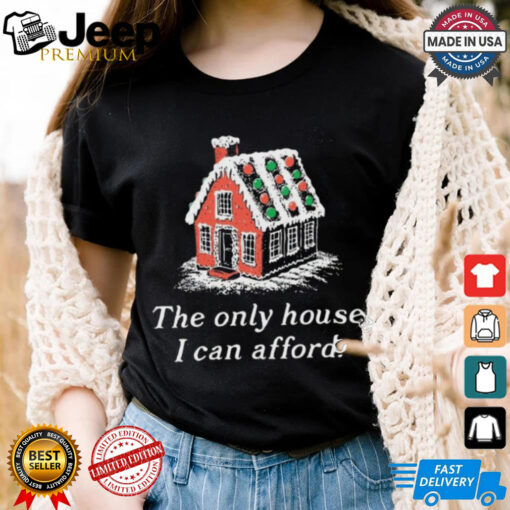 Official The Only House I Can Afford Merry Christmas Shirt