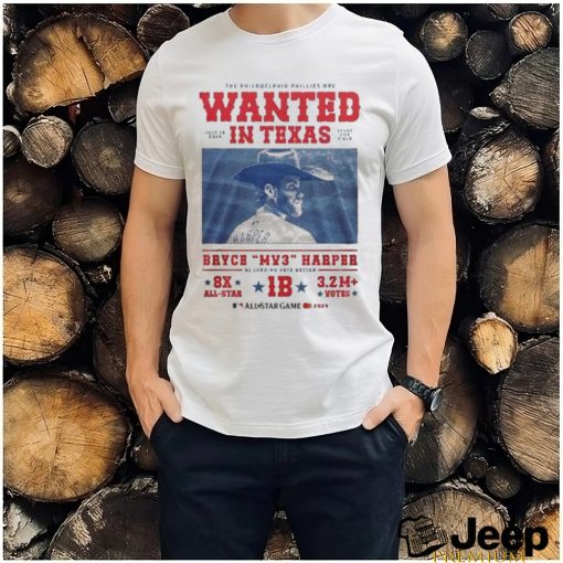 Official The Philadelphia Phillies Are Wanted In Texas July 15, 2024 Bryce Harper MVP All Star Game Shirt