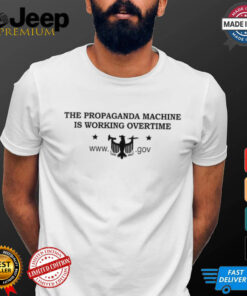 Official The Propaganda Machine Is Working Overtime GOV Shirts