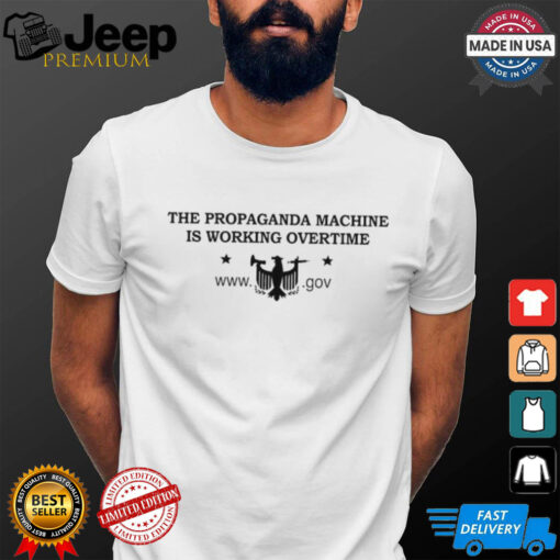 Official The Propaganda Machine Is Working Overtime GOV Shirts