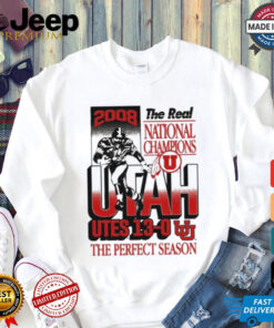 Official The Real National Champions Utah Utes 13 0 The Perfect Season 2008 Graphic t shirt