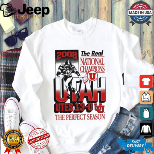 Official The Real National Champions Utah Utes 13 0 The Perfect Season 2008 Graphic t shirt