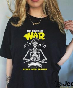 Official The drums of war never stop beating shirt
