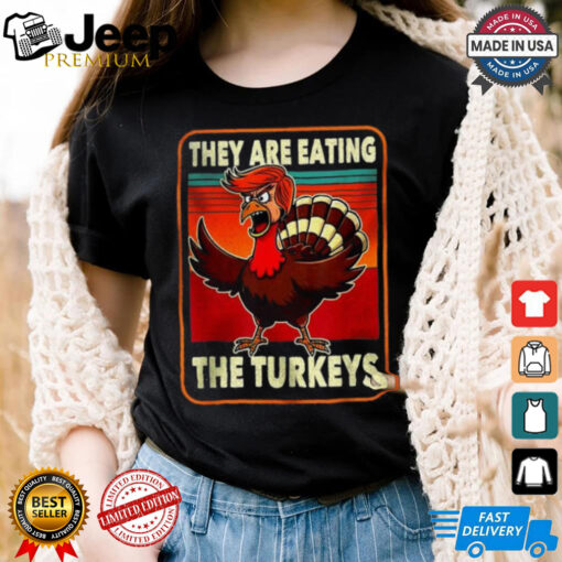 Official They are eating Turkey Donald Trump thanksgiving T shirt