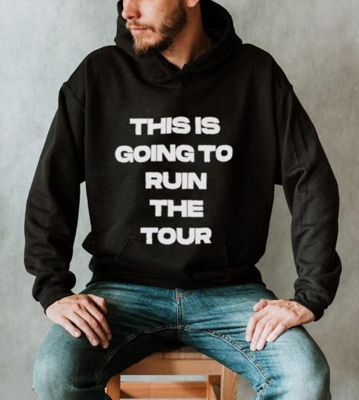 Official This Is Going To Ruin The Tour Shirt