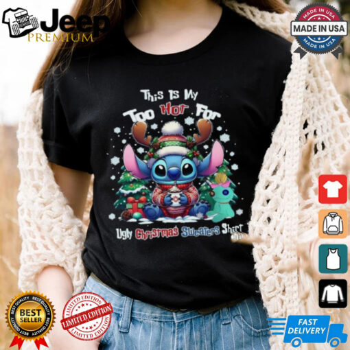 Official This Is My Too Hot For Ugly Christmas  Shirt Stitch Shirt