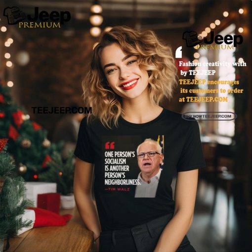 Official Tim Walz One Person’s Socialism Is Another Person’s Neighborliness 2024 Shirt