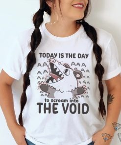 Official Today Is The Day To Scream Into The Void T shirt