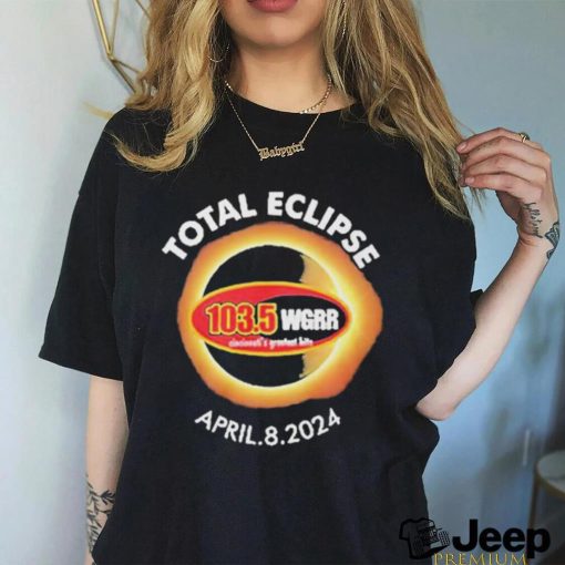 Official Total eclipse 103.5 wgrr april 8 2024 shirt