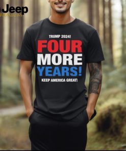 Official Trump 2024 Four More Years Keep America Great Shirt