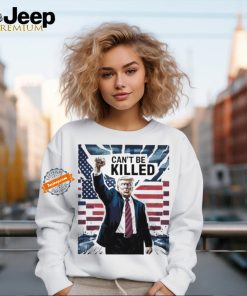 Official Trump Can’t Be Killed Shirt