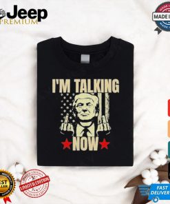 Official Trump Fucking Im Talking Now T Shirt