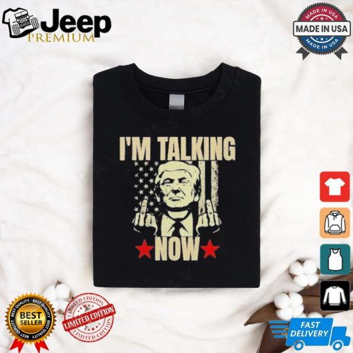 Official Trump Fucking Im Talking Now T Shirt