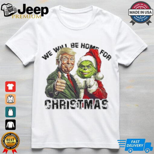 Official Trump Grinch We Will Be Home For Christmas Trump Won 2024 Shirt