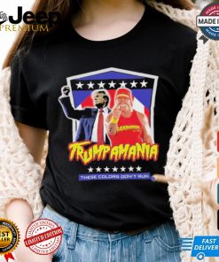 Official Trump Hulk Hogans Trumpamania These Colors Don’t Run Shirt