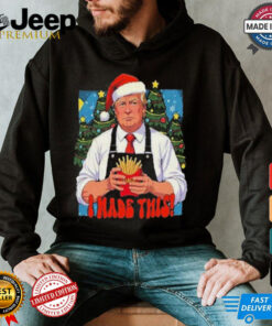 Official Trump I Made This French Fry Christmas 2024 Shirt