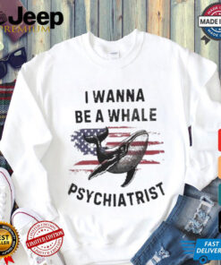 Official Trump I Wanna Be A Whale Psychiatrist Flag Usa Shirt