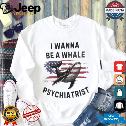 Official Trump I Wanna Be A Whale Psychiatrist Flag Usa Shirt