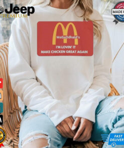 Official Trump MaGaDonalds I’m Lovin’ It Make Chicken Great Again Shirt