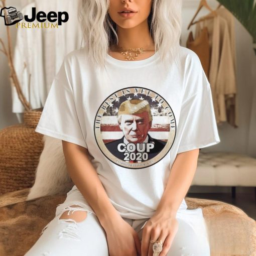 Official Trump Speaks The Best Is Yet To Come Coup 2020 T shirt