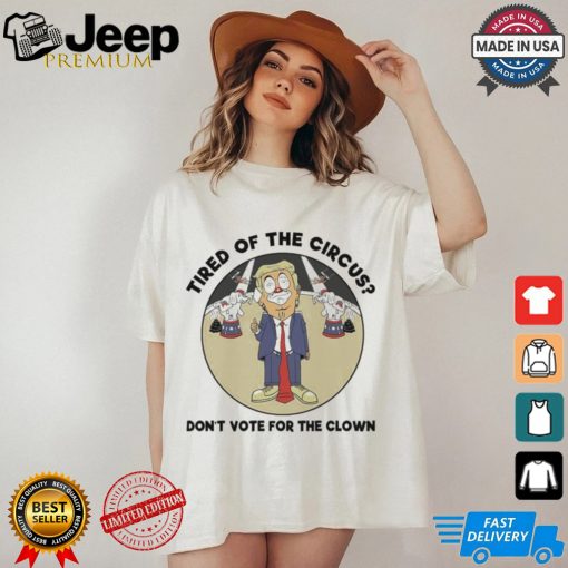 Official Trump Tired Of The Circus Don’t Vote For The Clown Shirt