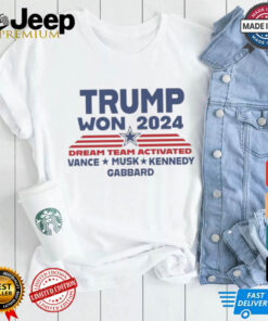 Official Trump Won 2024 Dream Team Activated Shirt