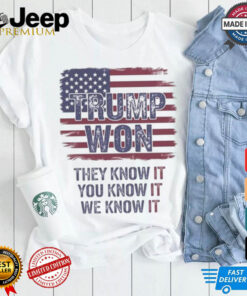 Official Trump Won 2024 They Know It You Know It We Know It Shirt