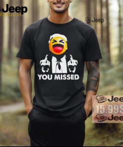 Official Trump You Missed Shirt