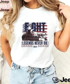 Official Trump shot Fight Legends Never Die t shirt