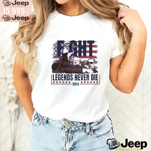 Official Trump shot Fight Legends Never Die t shirt