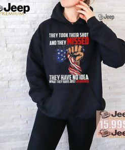 Official Trump they took their shot and they missed they have no idea what they have just awakened T shirt