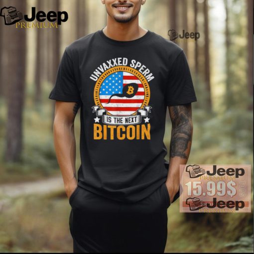 Official Unvaxxed sperm is the next bitcoin apparel T shirt