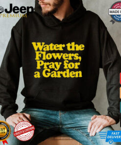 Official Valley Water The Flowers Pray For A Garden t shirt