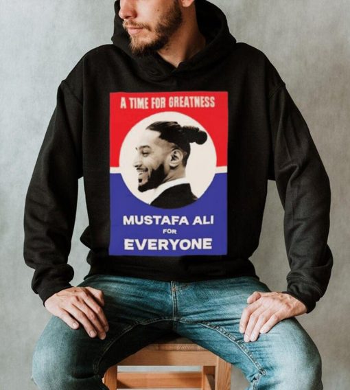 Official Vote For Ali A Time For Greatness MustafaAli For Everyone Shirt