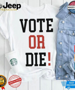 Official Vote Or Die 2024 Shirt