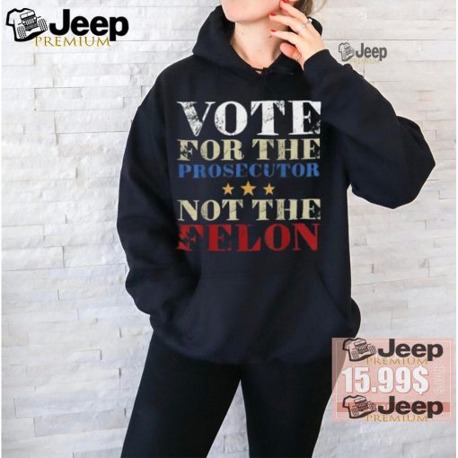 Official Vote for the prosecutor not the felon 2024 T shirt