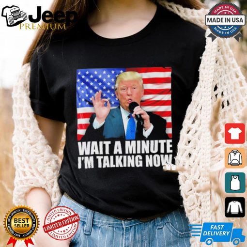 Official Wait A Minute IM Talking Now Trump 2024 Funny 2024 Debate T Shirt